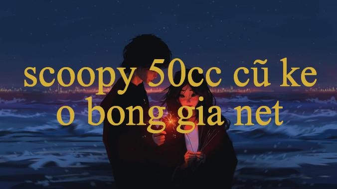 Khám Phá Nền Tảng Đa Dạng Của Scoopy 50Cc Cũ